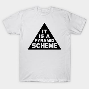 Pyramid Scheme - It is a pyramid Scheme T-Shirt